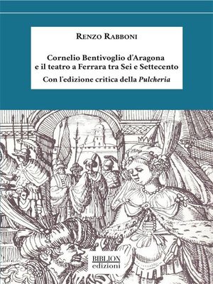 cover image of Cornelio Bentivoglio d'Aragona e il teatro a Ferrara tra Sei e Settecento